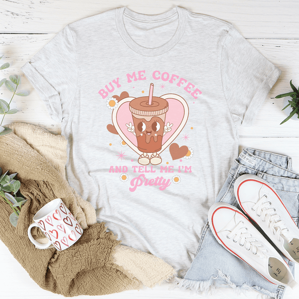 Buy Me Coffee And Tell Me I’m Pretty Tee Ash / S Peachy Sunday T-Shirt