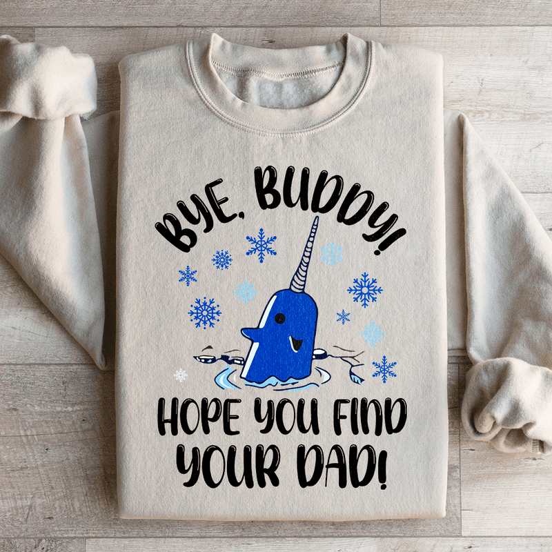 Bye Buddy Hope You Find Your Dad Sweatshirt Peachy Sunday T-Shirt