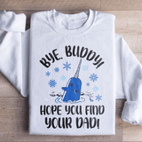 Bye Buddy Hope You Find Your Dad Sweatshirt Peachy Sunday T-Shirt