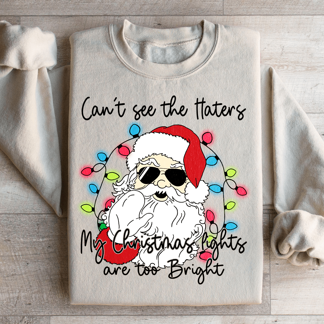 Can't See The Haters My Christmas Lights Are Too Bright Sweatshirt Sand / S Peachy Sunday T-Shirt