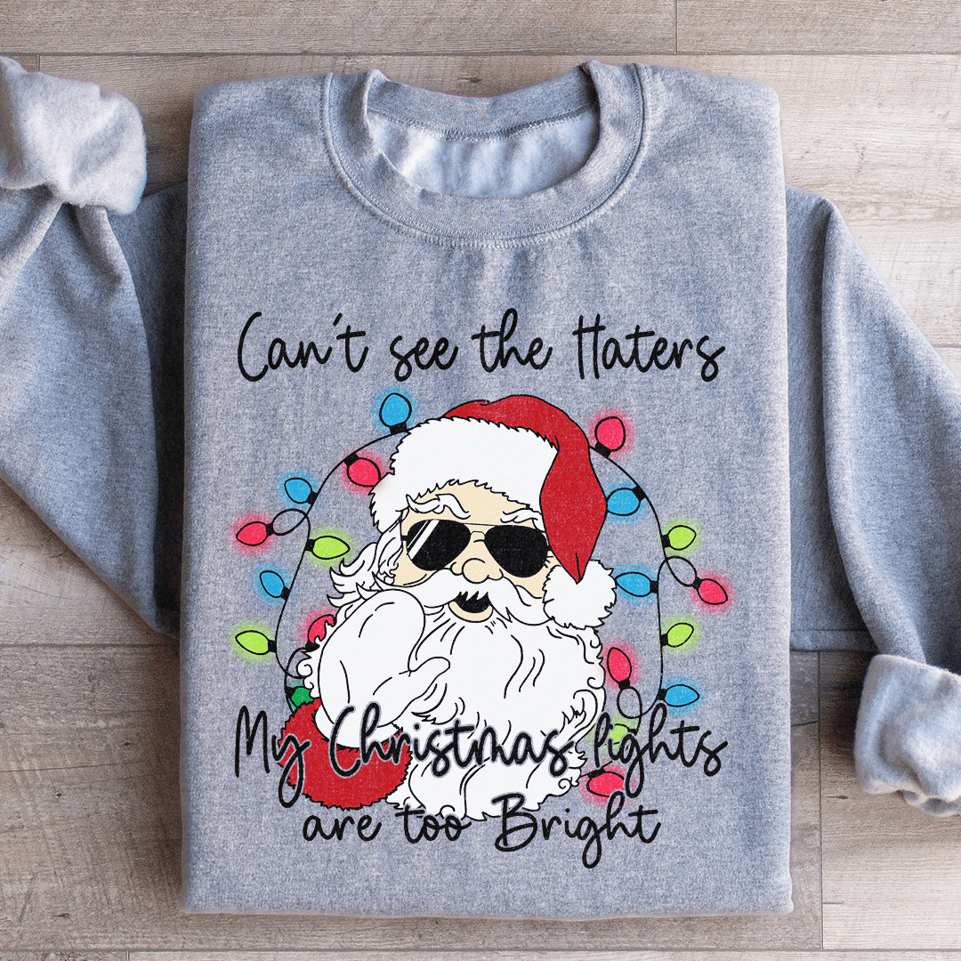 Can't See The Haters My Christmas Lights Are Too Bright Sweatshirt Sport Grey / S Peachy Sunday T-Shirt