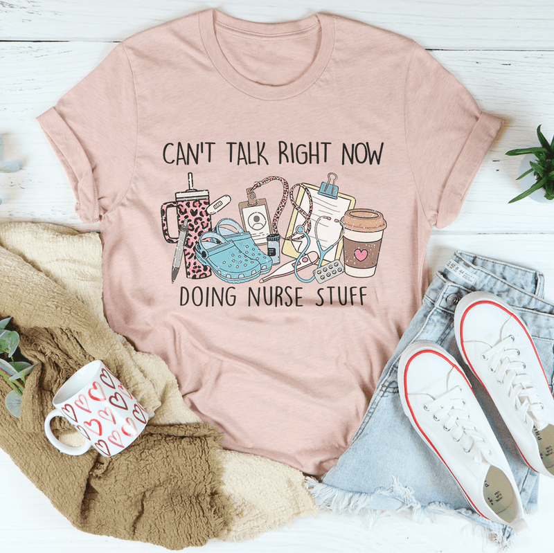 Can't Talk Right Now I'm Doing Nurse Stuff Tee Heather Prism Peach / S Peachy Sunday T-Shirt