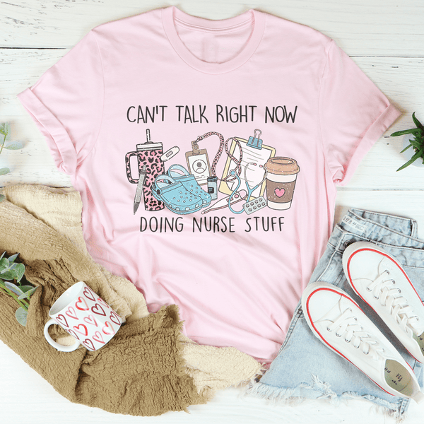 Can't Talk Right Now I'm Doing Nurse Stuff Tee Pink / S Peachy Sunday T-Shirt