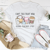 Can't Talk Right Now I'm Doing Teacher Stuff Tee Ash / S Peachy Sunday T-Shirt