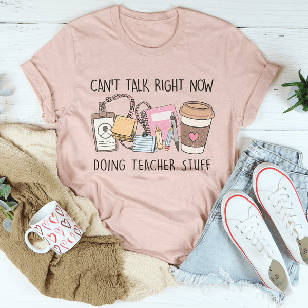 Can't Talk Right Now I'm Doing Teacher Stuff Tee Heather Prism Peach / S Peachy Sunday T-Shirt