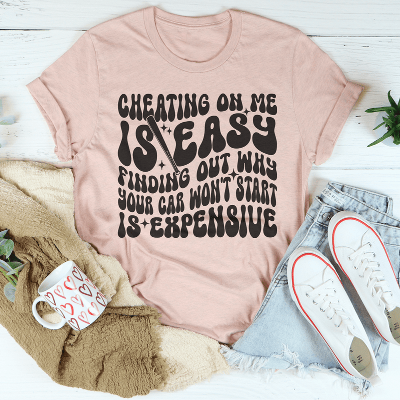 Cheating On Me Is Easy Finding Out Why Your Car Won't Start Is Expensive Tee Heather Prism Peach / S Peachy Sunday T-Shirt