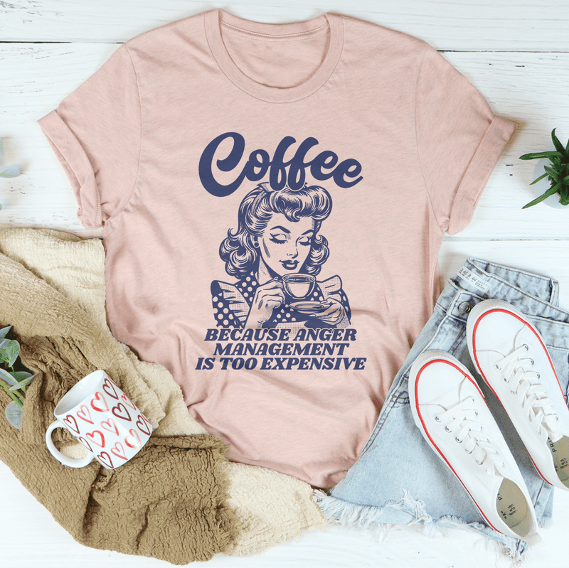 Coffee Because Anger Management Is Too Expensive Tee Heather Prism Peach / S Peachy Sunday T-Shirt