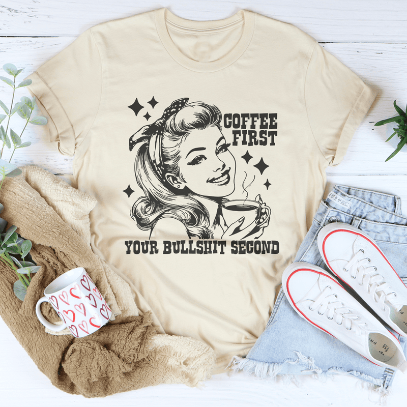 Coffee First Your Bullshit Second Tee Peachy Sunday T-Shirt