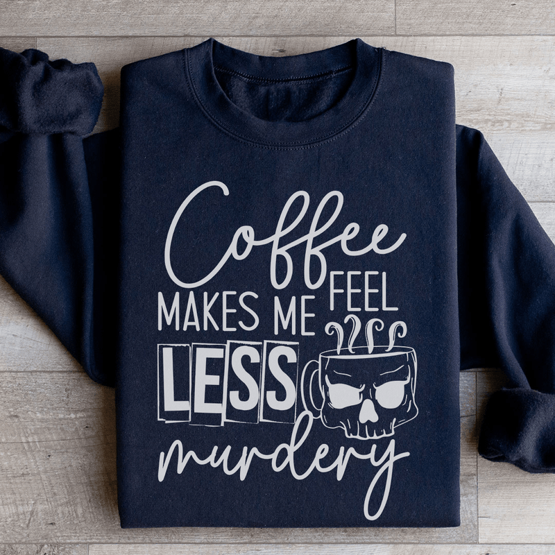 Coffee Makes Me Less Murdery Sweatshirt Black / S Peachy Sunday T-Shirt