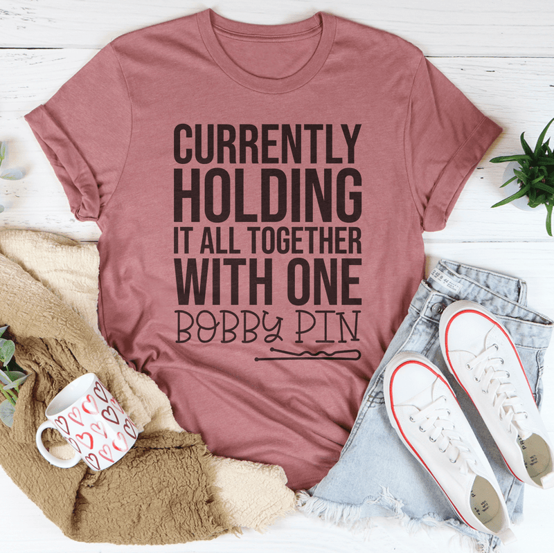 Currently Holding It All Together With One Bobby Pin Tee Mauve / S Peachy Sunday T-Shirt