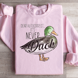 Dear Autocorrect It's Never Duck Sweatshirt Peachy Sunday T-Shirt