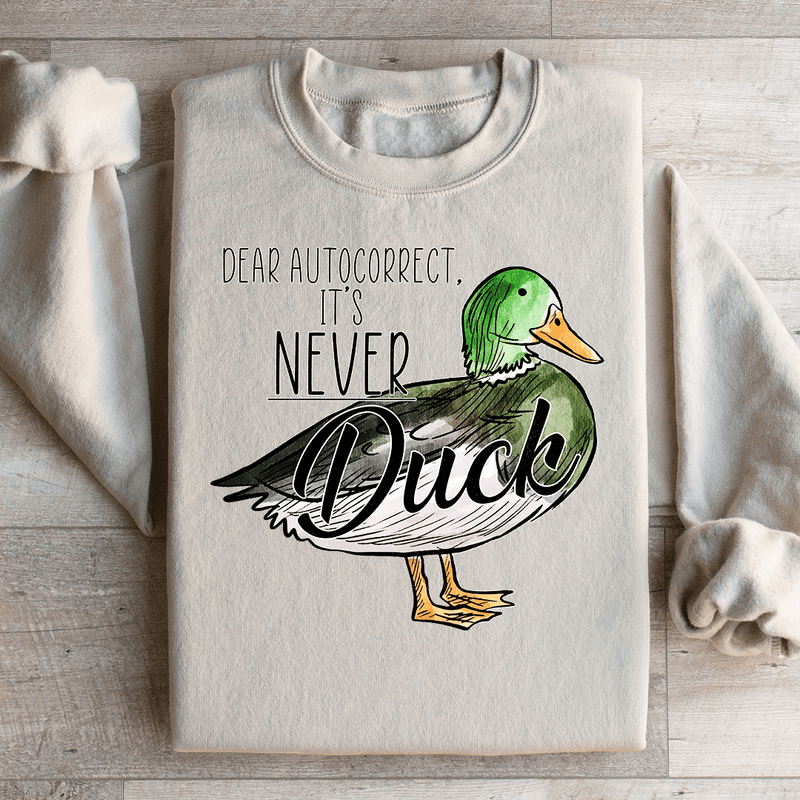 Dear Autocorrect It's Never Duck Sweatshirt Peachy Sunday T-Shirt