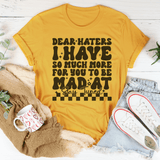 Dear Haters I Have So Much More For You To Be Mad At Stay Tuned Tee Mustard / S Peachy Sunday T-Shirt