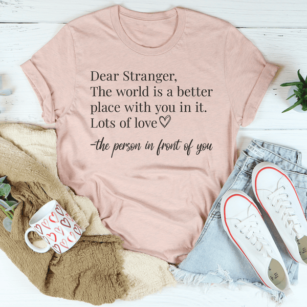 Dear Stranger The World Is A Better Place With You In It Tee Heather Prism Peach / S Peachy Sunday T-Shirt