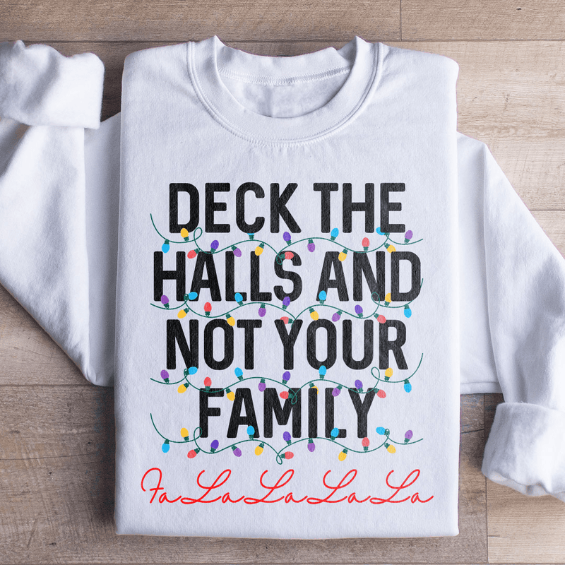 Deck The Halls And Not Your Family Sweatshirt White / S Peachy Sunday T-Shirt