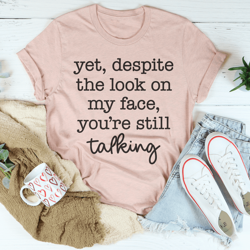 Despite The Look On My Face You're Still Talking Tee Heather Prism Peach / S Peachy Sunday T-Shirt