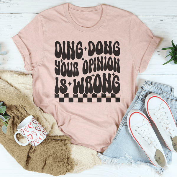 Ding Dong Your Opinion Is Wrong Tee Heather Prism Peach / S Peachy Sunday T-Shirt