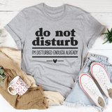 Do Not Disturb I Am Disturbed Enough Already Tee Athletic Heather / S Peachy Sunday T-Shirt