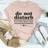 Do Not Disturb I Am Disturbed Enough Already Tee Heather Prism Peach / S Peachy Sunday T-Shirt