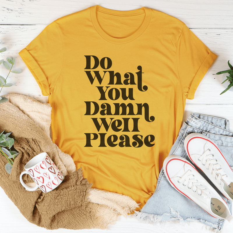 Do What You Damn Well Please Tee Mustard / S Peachy Sunday T-Shirt