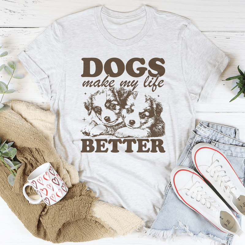 Dogs Make My Life Better Tee Ash / S Peachy Sunday T-Shirt