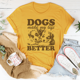 Dogs Make My Life Better Tee Mustard / S Peachy Sunday T-Shirt