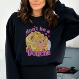 Don't Be A Douche Sweatshirt Peachy Sunday T-Shirt