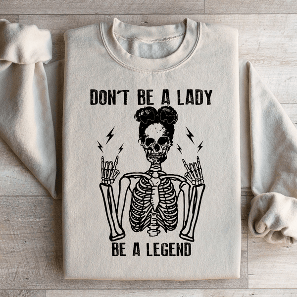 Don't Be A Lady Be A Legend Sweatshirt Sand / S Peachy Sunday T-Shirt