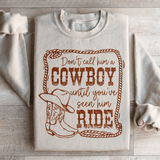 Don't Call Him A Cowboy Until You've Seen Him Ride Sweatshirt Peachy Sunday T-Shirt