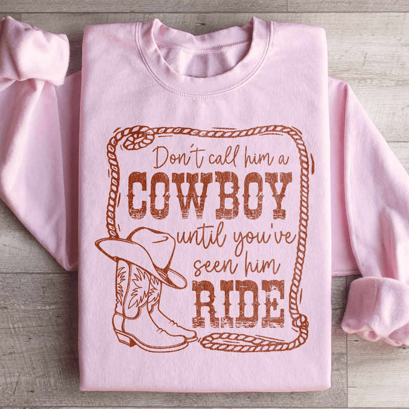 Don't Call Him A Cowboy Until You've Seen Him Ride Sweatshirt Peachy Sunday T-Shirt