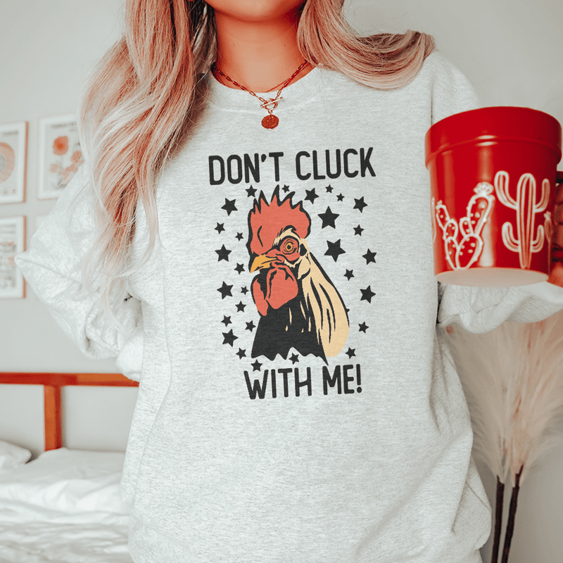 Don’t Cluck With Me Sweatshirt Peachy Sunday T-Shirt