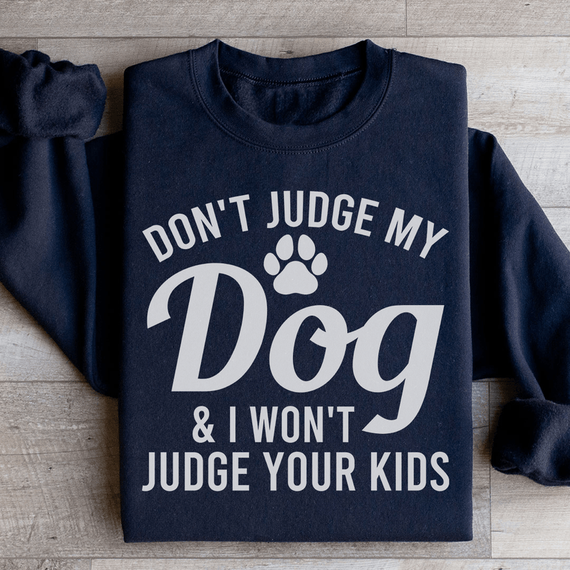 Don't Judge My Dog & I Won't Judge Your Kids Sweatshirt Black / S Peachy Sunday T-Shirt