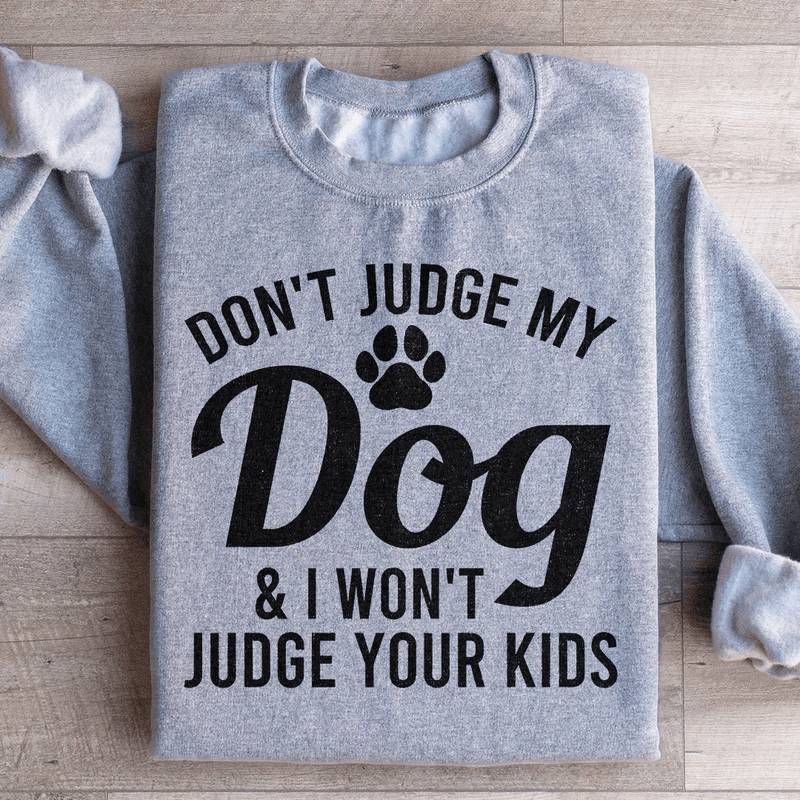 Don't Judge My Dog & I Won't Judge Your Kids Sweatshirt Sport Grey / S Peachy Sunday T-Shirt