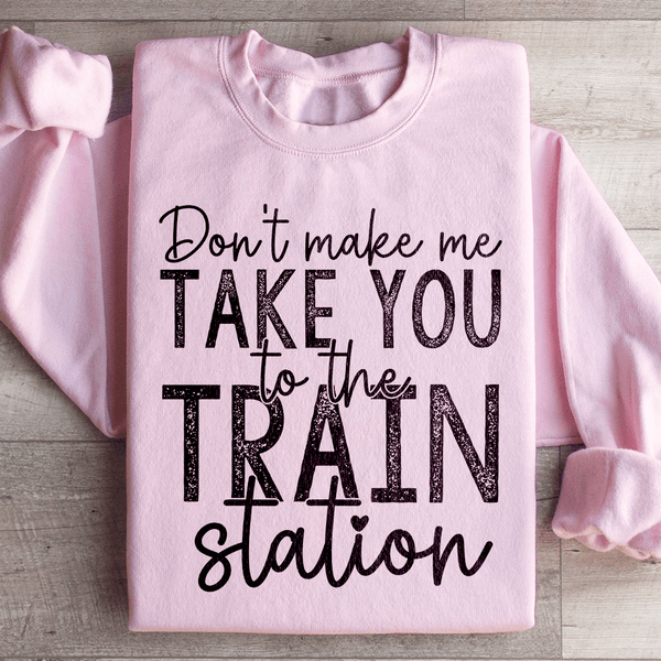 Don't Make Me Take You To The Train Station Sweatshirt Light Pink / S Peachy Sunday T-Shirt