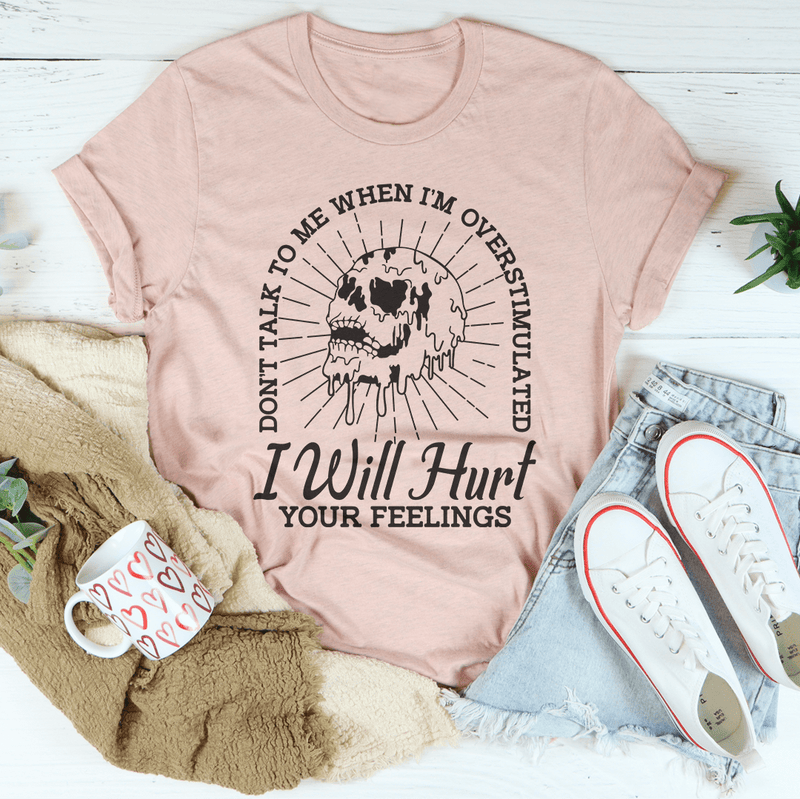 Don't Talk To Me When I'm Overstimulated I Will Hurt Your Feelings Tee Heather Prism Peach / S Peachy Sunday T-Shirt