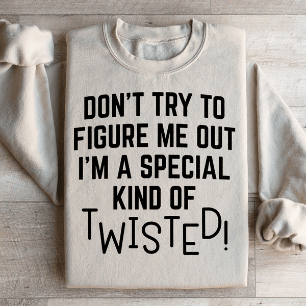 Don't Try To Figure Me Out I'm A Special Kind Of Twisted Sweatshirt Sand / S Peachy Sunday T-Shirt