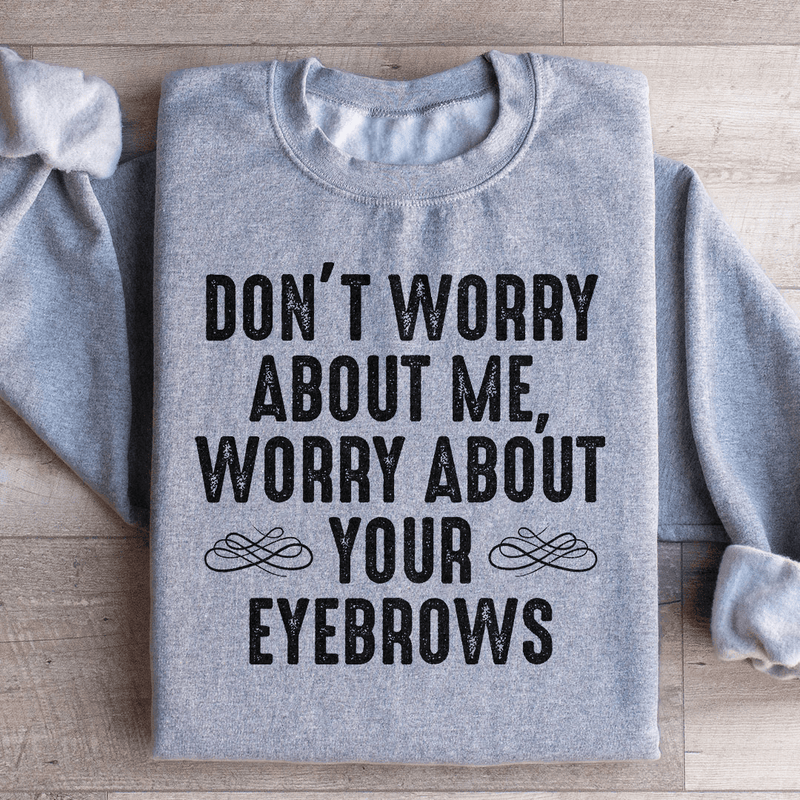 Don't Worry About Me Sweatshirt Sport Grey / S Peachy Sunday T-Shirt