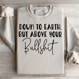 Down To Earth But Above Your BS Sweatshirt Sand / S Peachy Sunday T-Shirt