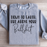 Down To Earth But Above Your BS Sweatshirt Sport Grey / S Peachy Sunday T-Shirt