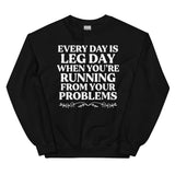 Every Day Is Leg Day When You're Running Away From Your Problems Sweatshirt Black / S Peachy Sunday T-Shirt