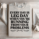 Every Day Is Leg Day When You're Running Away From Your Problems Sweatshirt Peachy Sunday T-Shirt