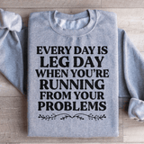 Every Day Is Leg Day When You're Running Away From Your Problems Sweatshirt Peachy Sunday T-Shirt