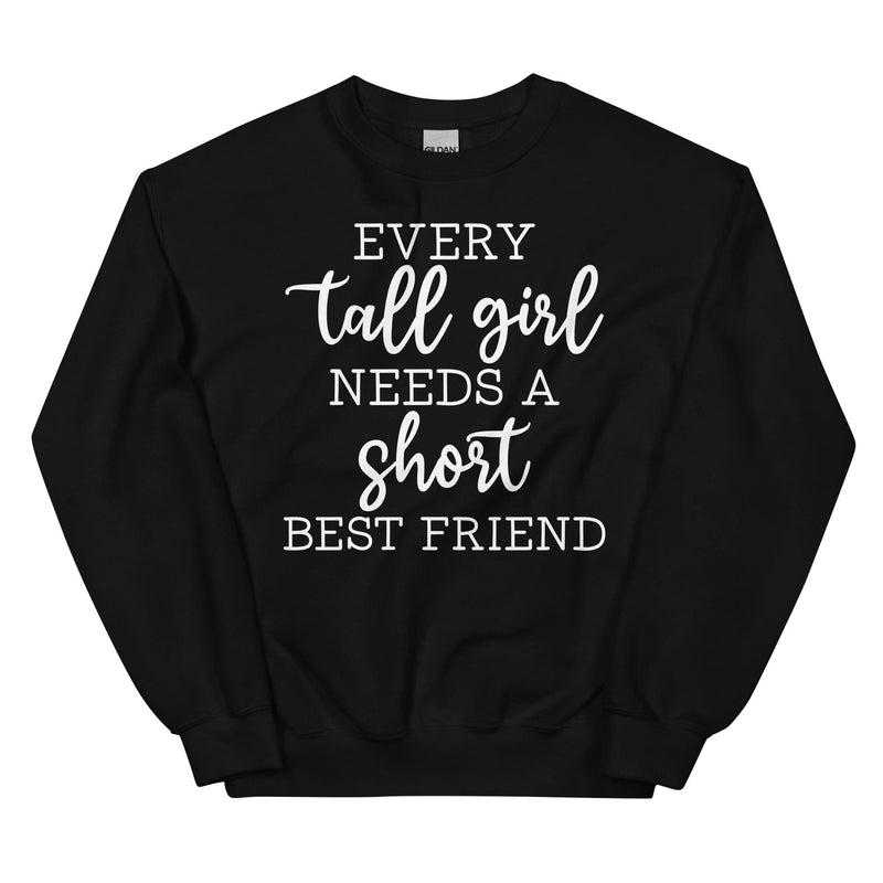 Every Tall Girl Needs A Short Best Friend Sweatshirt Black / S Peachy Sunday T-Shirt