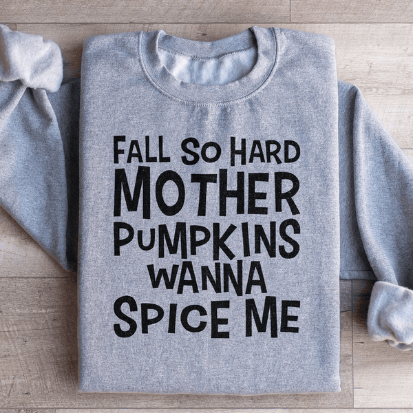 Fall So Hard Mother Pumpkins Wanna Spice Me Sweatshirt Sport Grey / S Peachy Sunday T-Shirt