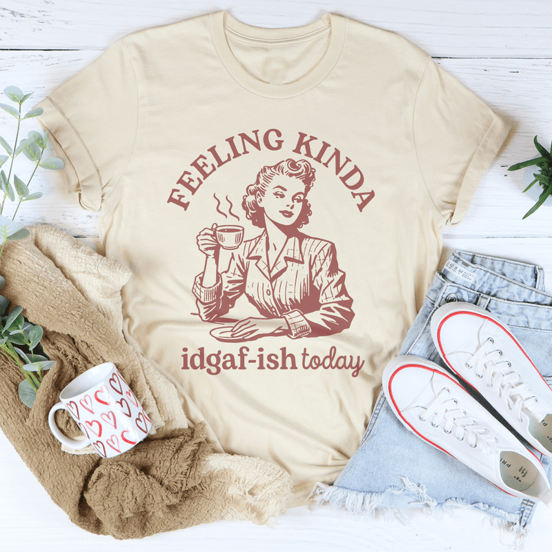 Feeling kinda Idgaf Ish Today Tee Soft Cream / S Peachy Sunday T-Shirt