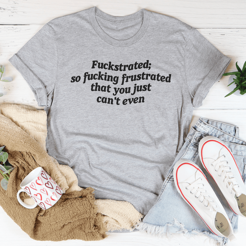 Fuckstrated So F* Frustrated That You Just Can't Even Tee Athletic Heather / S Peachy Sunday T-Shirt