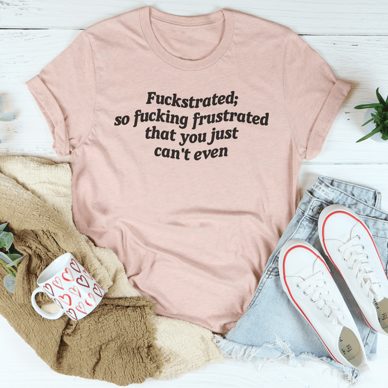 Fuckstrated So F* Frustrated That You Just Can't Even Tee Heather Prism Peach / S Peachy Sunday T-Shirt