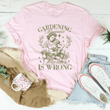 Gardening Because Murder Is Wrong Peachy Sunday T-Shirt