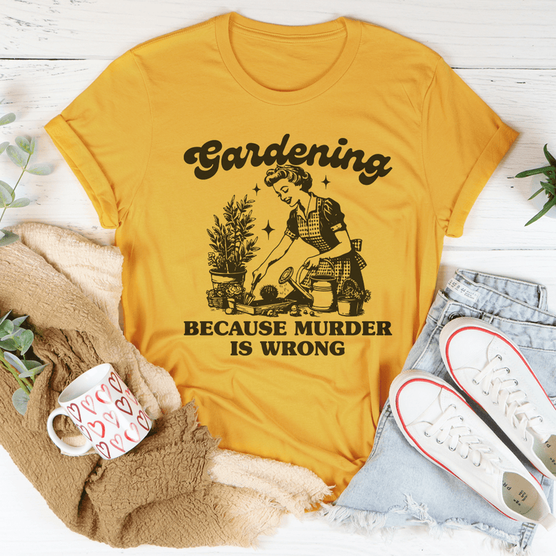 Gardening Because Murder Is Wrong Tee Peachy Sunday T-Shirt