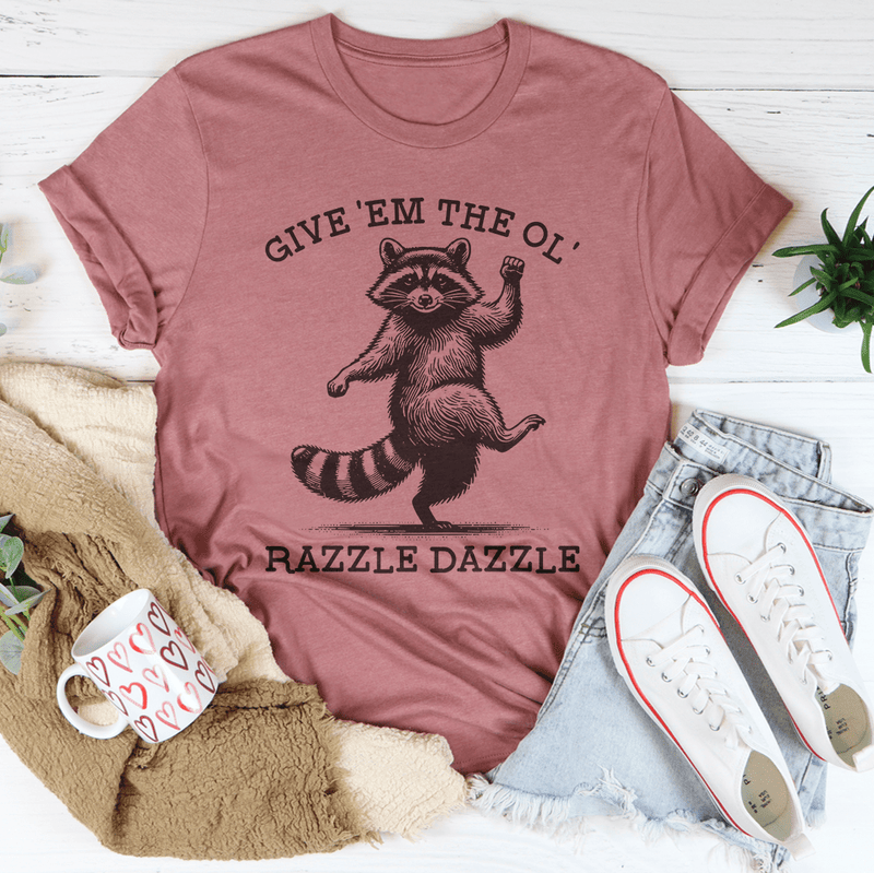 Give 'Em The Ol' Razzle Dazzle Tee Mauve / S Peachy Sunday T-Shirt